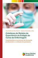 Coletânea de Relatos de Experiência do Estágio do Curso de Enfermagem: Contribuições no processo de formação profissional e o contexto de pandemia 6202806990 Book Cover