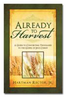 Already to harvest: A guide to converting thousands to the Gospel of Jesus Christ 0934126674 Book Cover