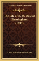 The Life of R. W. Dale of Birmingham 1169146015 Book Cover