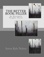 The Better Book: Filler: An Extremely Graphic Novel 1494234882 Book Cover