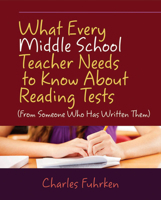 What Every Middle School Teacher Needs to Know About Reading Tests: (From Someone Who Has Written Them) 1571108858 Book Cover