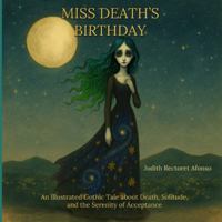 Miss Death's Birthday: An Illustrated Gothic Tale about Death, Solitude, and the Longing for Connection B0G18WC1ZT Book Cover
