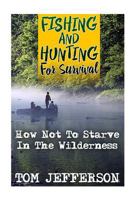 Fishing and Hunting for Survival: How Not to Starve in the Wilderness 1546686436 Book Cover