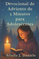 Devocional de Adviento de 5 minutos para adolescentes: Versículos bíblicos, lecciones prácticas y breves reflexiones para ayudar a los jóvenes a crecer en la fe. B0G2QXX1C3 Book Cover