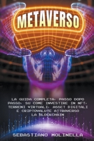 Metaverso: La Guida Completa, Passo dopo Passo, su Come Investire in NFT, Terreni Virtuali, Asset Digitali e Criptovalute attraverso la Blockchain B0B7ZZYFL8 Book Cover