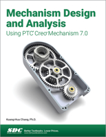 Mechanism Design and Analysis Using PTC Creo Mechanism 7.0 1630573744 Book Cover