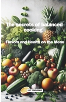 The secrets of balanced cooking: Flavors and health on the menu B0CNP7M1R3 Book Cover