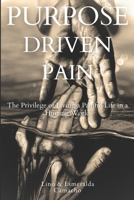 Purpose Driven Pain: The Privilege of Living a Painful Life in a Hurting World B0C47QKCLG Book Cover