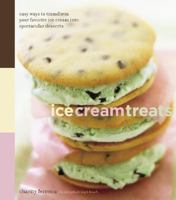 Ice Cream Treats: Easy Ways to Transform Your Favorite Ice Cream into Spectacular Desserts 0811841022 Book Cover