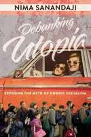 Debunking Utopia: Exposing the Myth of Nordic Socialism 1944229396 Book Cover