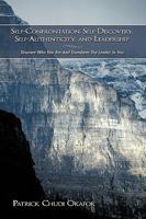 Self-Confrontation, Self-Discovery, Self-Authenticity, and Leadership: Discover Who You Are And Transform The Leader In You 1438932413 Book Cover