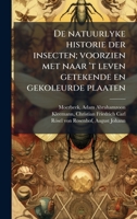 De natuurlyke historie der insecten; voorzien met naar 't leven getekende en gekoleurde plaaten (Dutch Edition) 1024170764 Book Cover