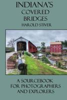 Indiana's Covered Bridges: A Sourcebook for Photographers and Explorers 1927835070 Book Cover