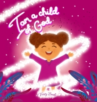 I Am a Child of God: Learning Who You Are in God's Eyes based of the Bible for girls B0GJFKXLPH Book Cover