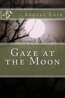 Gaze at the Moon 154671281X Book Cover