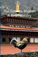 The Gate to Bhutan: A Brief History 1470931095 Book Cover