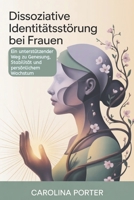 Dissoziative Identitätsstörung bei Frauen: Ein unterstützender Weg zu Genesung, Stabilität und persönlichem Wachstum (German Edition) B0G5X385XF Book Cover