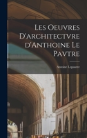 Les oeuvres d'architectvre d'Anthoine Le Pavtre 1018587179 Book Cover