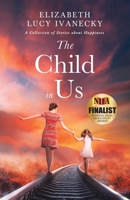 The Child in Us: A Collection of Stories about Happiness 1636765459 Book Cover