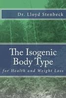 The Isogenic Body Type: For Health and Weight Loss 1548376914 Book Cover