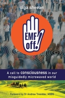 Emf Off!: A Call to Consciousness in Our Misguidedly Microwaved World 1928103103 Book Cover