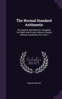 The Normal Standard Arithmetic: By Analysis and Induction, Designed for Public and Private Schools, Normal Schools, Academies, Etc, Part 2 1146538502 Book Cover