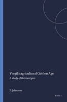 Vergil's agricultural golden age: A study of the Georgics (Mnemosyne, bibliotheca classica Batava : Supplementum) 9004061118 Book Cover