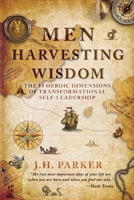 Men Harvesting Wisdom : The 10 Heroic Dimensions of Transformational Self-Leadership 0999746340 Book Cover