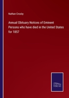 Annual Obituary Notices of Eminent Persons who have died in the United States for 1857 3375131666 Book Cover