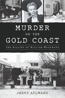 Murder on the Gold Coast: The Killing of William Woodward 146715749X Book Cover