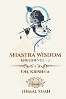 Shastra Wisdom – Oh, Krishna: English, Vol 3 B0FR9LC8ZJ Book Cover