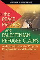 The Peace Process And Palestine Refugee Claims: Addressing Claims for Property Compensation 1929223803 Book Cover