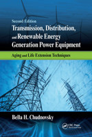 Transmission, Distribution, and Renewable Energy Generation Power Equipment: Aging and Life Extension Techniques, Second Edition 036773639X Book Cover