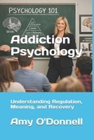 Addiction Psychology: Understanding Regulation, Meaning, and Recovery B0GKVGNR3Y Book Cover