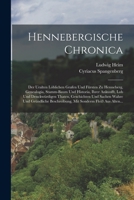 Hennebergische Chronica: Der Uralten L�blichen Grafen Und F�rsten Zu Henneberg, Genealogia, Stamm-baum Und Historia, Ihrer Ankunfft, Lob Und Denckw�rdigen Thaten, Geschichten Und Sachen Wahre Und Gr�n 1017057540 Book Cover