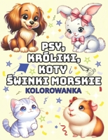 Psy, Króliki, Koty i Swinki Morskie: Kolorowanka z Uroczymi Zwierzetami dla Dzieci. Duze, Kreatywne Wzory i Mnóstwo Ciekawych Scenerii do Kolorowania (Polish Edition) B0FKFSQTFL Book Cover