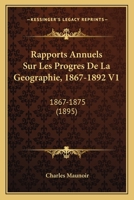 Rapports Annuels Sur Les Progres De La Geographie, 1867-1892 V1: 1867-1875 (1895) 1160239231 Book Cover