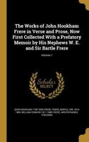 The Works of John Hookham Frere in Verse and Prose, Now First Collected With a Prefatory Memoir by His Nephews W. E. and Sir Bartle Frere; Volume 1 1372552006 Book Cover