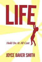Life: Hold on at All Cost 1463405456 Book Cover
