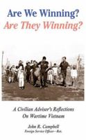 Are We Winning? Are They Winning?: A Civilian Advisor's Reflections on Wartime Vietnam 1418466565 Book Cover