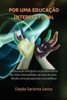 Por Uma Educação Intercultural: A Educação bilíngue e a problemática da interculturalidade na sala de aula, desde uma perspectiva socioafetiva 8412449606 Book Cover
