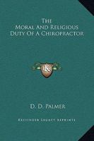 The Moral And Religious Duty Of A Chiropractor 1425321232 Book Cover