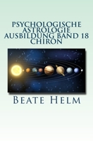 Psychologische Astrologie - Ausbildung Band 18 - Chiron: Die Urwunde - Der innere Heiler 394401345X Book Cover