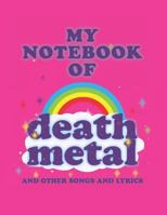 MY NOTEBOOK OF DEATH METAL AND OTHER SONGS AND LYRICS 1794226133 Book Cover