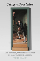 Citizen Spectator: Art, Illusion, and Visual Perception in Early National America 1469600439 Book Cover