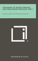 Treatment Of Kidney Diseases And High Blood Pressure, Part 1: Practical Manual For Physicians And Patients 1258525356 Book Cover
