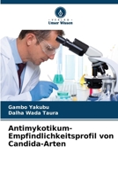 Antimykotikum-Empfindlichkeitsprofil von Candida-Arten (German Edition) 6209926363 Book Cover