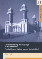 Die Erneuerung Der Tiganiya in Mauretanien: Popularisierung Religiöser Ideen in Der Kolonialzeit 387997716X Book Cover