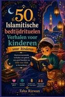 50 Islamitische bedtijdrituelenVerhalen voor kinderen: Hartverwarmende verhalen om geloof, een goed karakter en liefde voor Allah te bevorderen (Dutch Edition) B0HCW2WCZK Book Cover