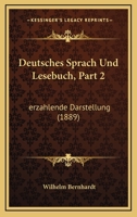 Deutsches Sprach Und Lesebuch, Part 2: erzahlende Darstellung (1889) 1161058001 Book Cover